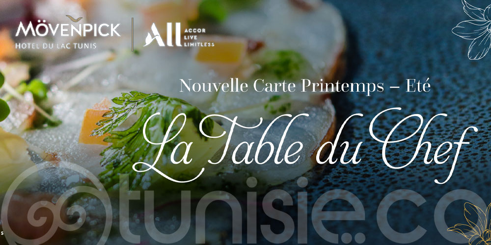 Le restaurant La Table du Chef du Mövenpick Hotel du Lac Tunis lance sa nouvelle carte Printemps Eté 2022