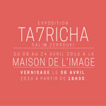 Vernissage de l´exposition Ta7richa le 8 Avril Ã  la Maison de l´Image 