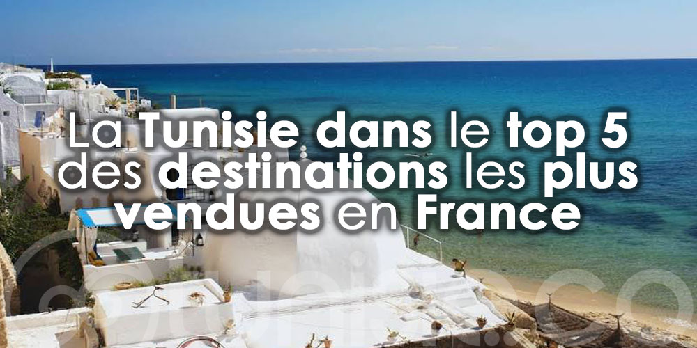 La Tunisie dans le top 5 des destinations les plus vendues en France