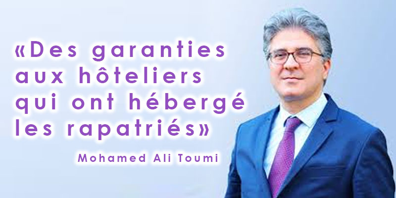 Mohamed Ali Toumi : Des garanties aux hôteliers qui ont hébergé les rapatriés  