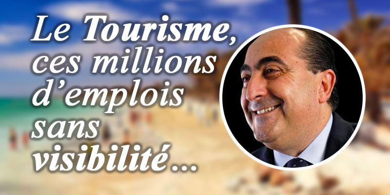 Hichem Ben Ahmed : Le Tourisme, ces millions d’emplois sans visibilité…