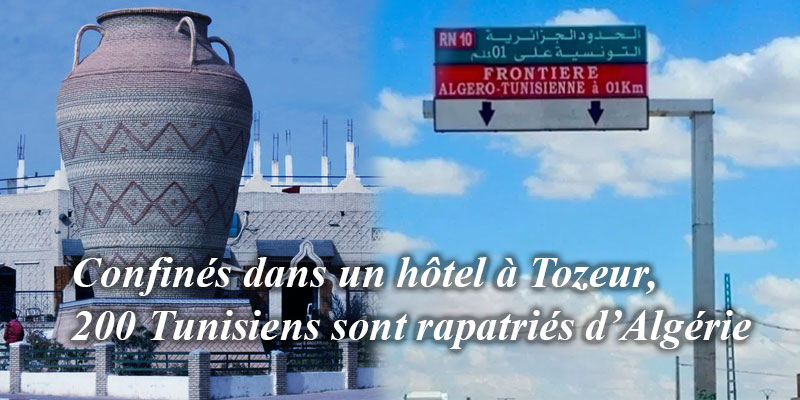 Confinés dans un hôtel à Tozeur, 200 Tunisiens sont rapatriés d’Algérie