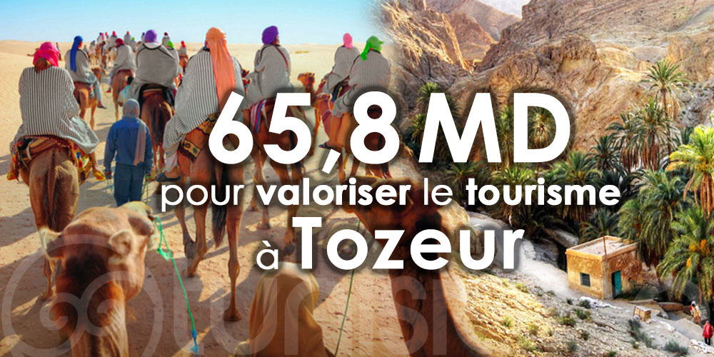 Une subvention d’environ 65,8MD pour valoriser le tourisme à Tozeur