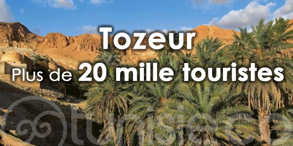 Plus de 20 mille touristes ont visité la région de Tozeur