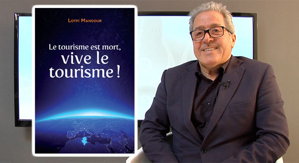 En vidéo : Lotfi Mansour écrit que Le Tourisme est mort, vive le tourisme