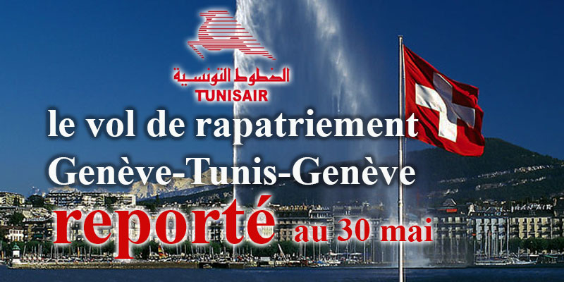 Prévu le 27 mai, le vol de rapatriement Genève-Tunis-Genève est reporté