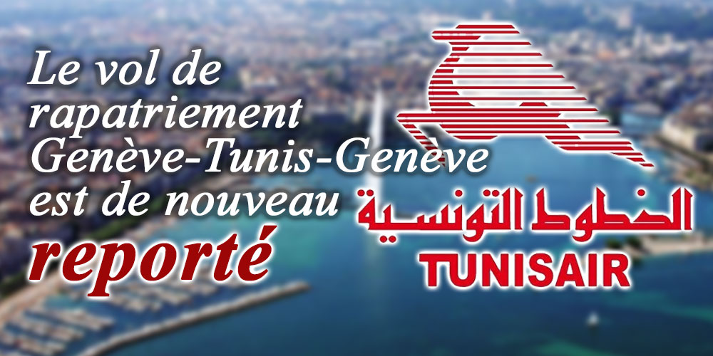 Prévu le 30 mai, le vol de rapatriement Genève-Tunis-Genève est de nouveau reporté