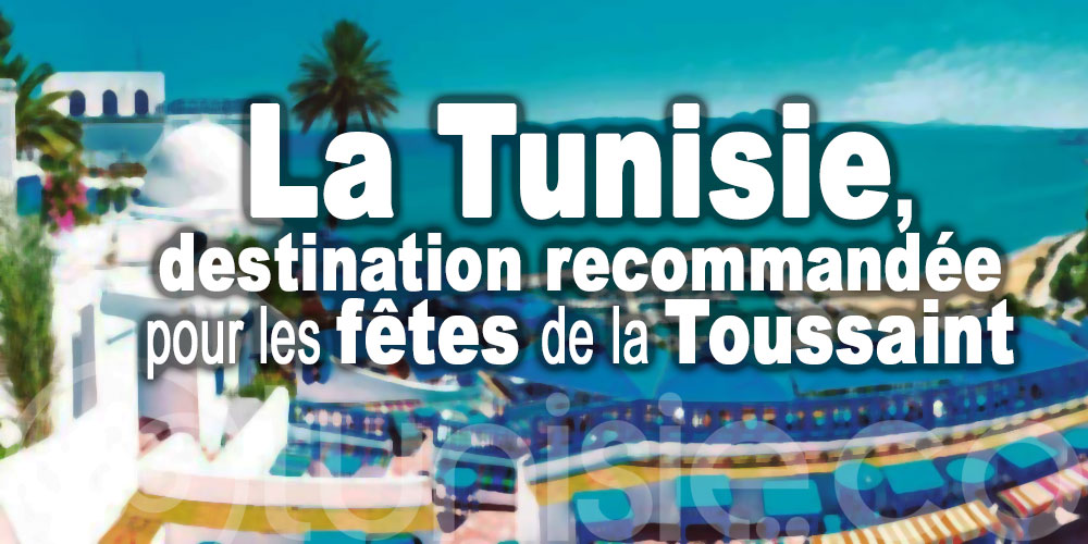 La Tunisie, destination recommandée pour les fêtes de la Toussaint