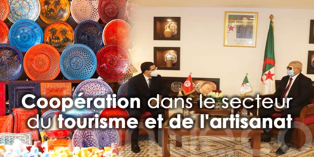 Coopération bilatérale dans le secteur du tourisme et de l'artisanat entre la Tunisie et L'Algérie