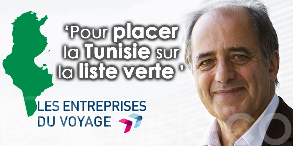 Le président d’EdV : Pour placer la Tunisie sur la liste verte de la France