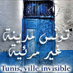 â€˜Tunis, ville invisible´ du 30 au 7 mai Ã  la Maison des Arts